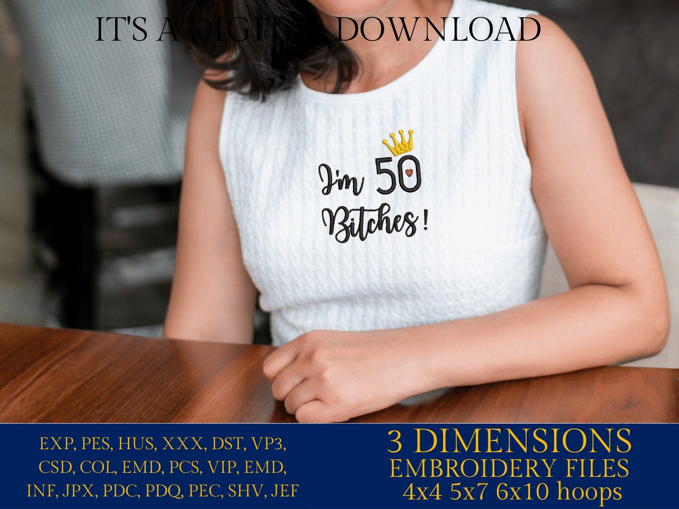 Mature, Machine Embroidery files, I'm 50 b*tches!, 50 th birthday, PES, dst, vip, xxx, hus & more