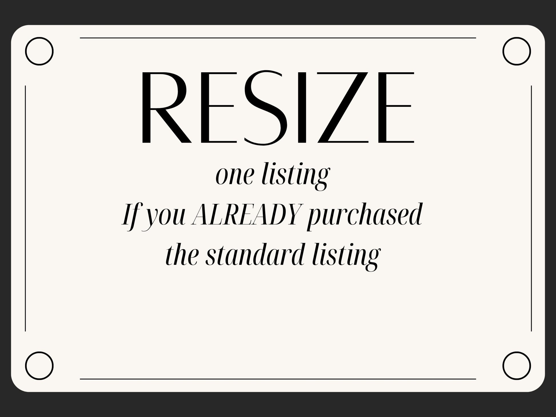 Resize Your Design if you ALREADY purchase the standard listing