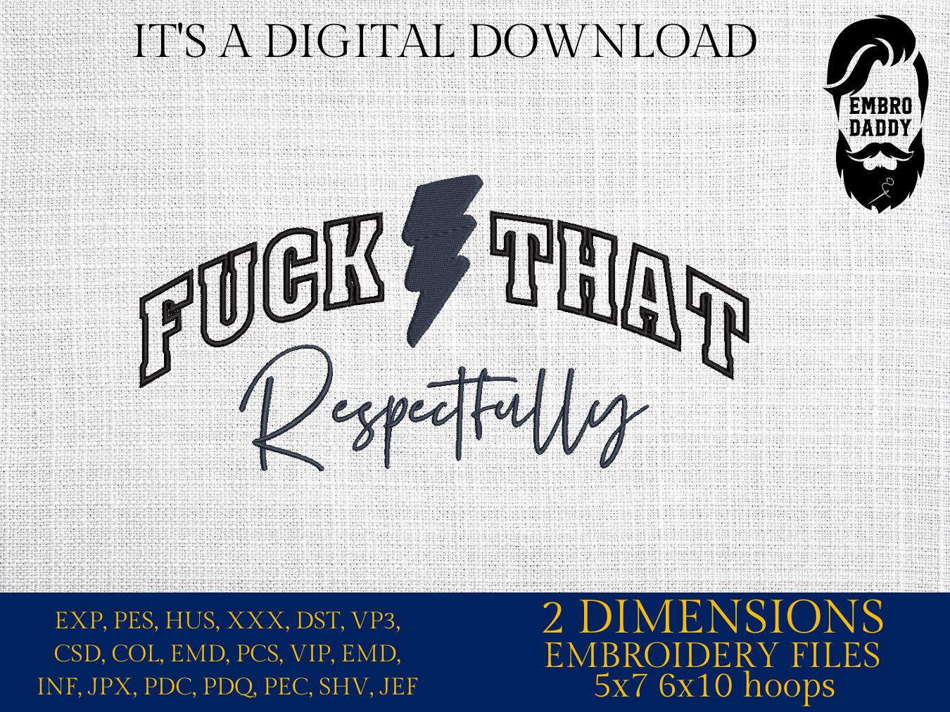 mature, Machine Embroidery files, F*ck that respectfully, funny, PES, DST, xxx, hus & more