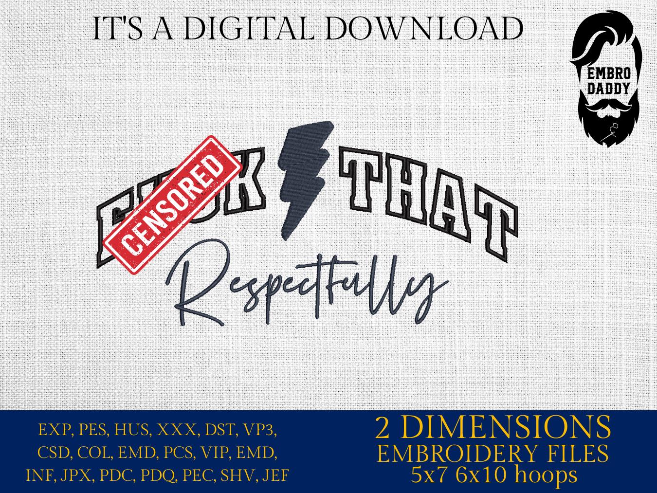 mature, Machine Embroidery files, F*ck that respectfully, funny, PES, DST, xxx, hus & more