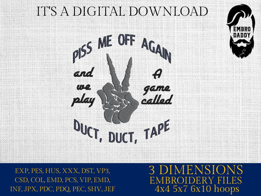 mature, Machine Embroidery files, Piss Me Off Again and We Play A Game of Duct, Duct, Tape, PES, DST, xxx, hus & more