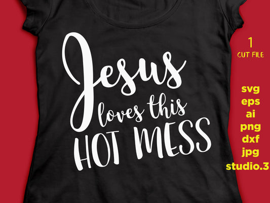 Jesus Loves This Hot Mess, Southern SVG, saying SVG , eps, svg, png, jpg, cut file instant download design for cricut or silhouette