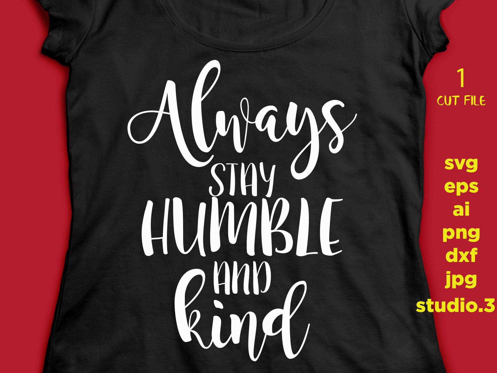 Always Stay Humble and Kind, png, dxf, eps cutting file, cut file, silhouette cameo, cuttable, clipart, dxf, cricut file