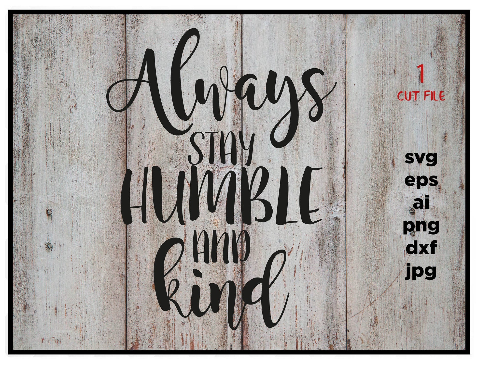 Always Stay Humble and Kind, png, dxf, eps cutting file, cut file, silhouette cameo, cuttable, clipart, dxf, cricut file