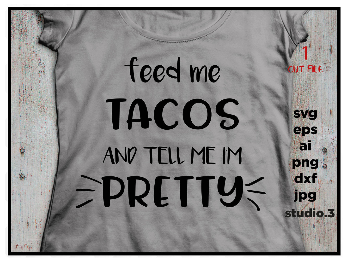 Feed Me Tacos and Tell Me I'm Pretty, SVG, png, dxf, cut file, jpeg, DIY, Vector for Silhouette Cricut Cutting Machine Design Download Print