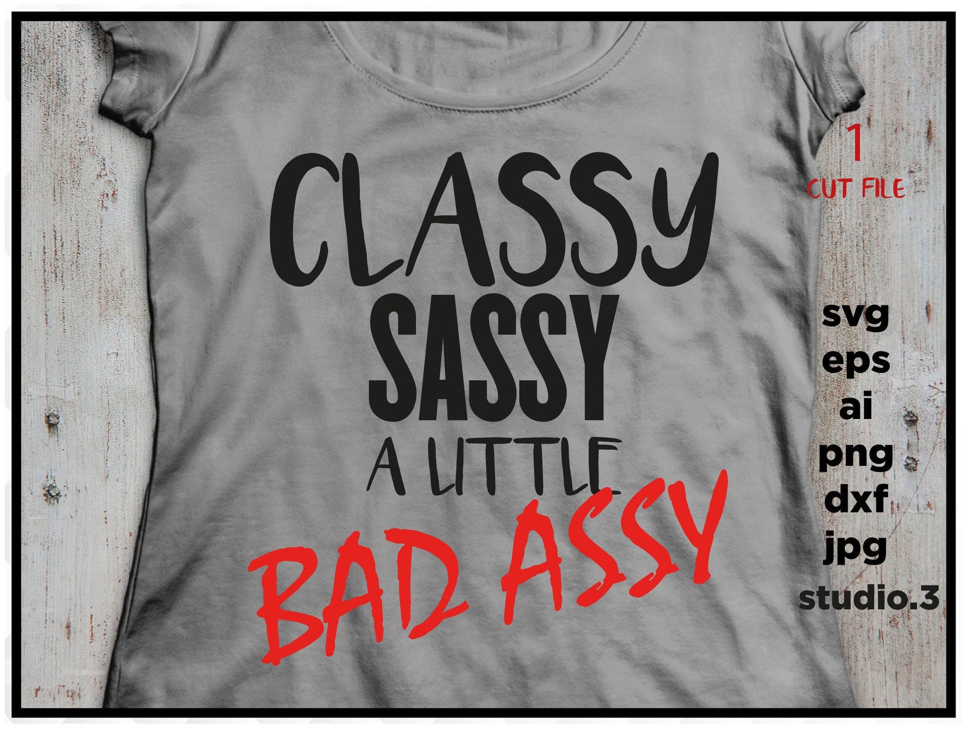 Sassy classy a little bad assy, SVG, DxF, EpS, cut file Cut file, for Cricut & silhouette, Iron on transfer, SVG Sayings, girl svg