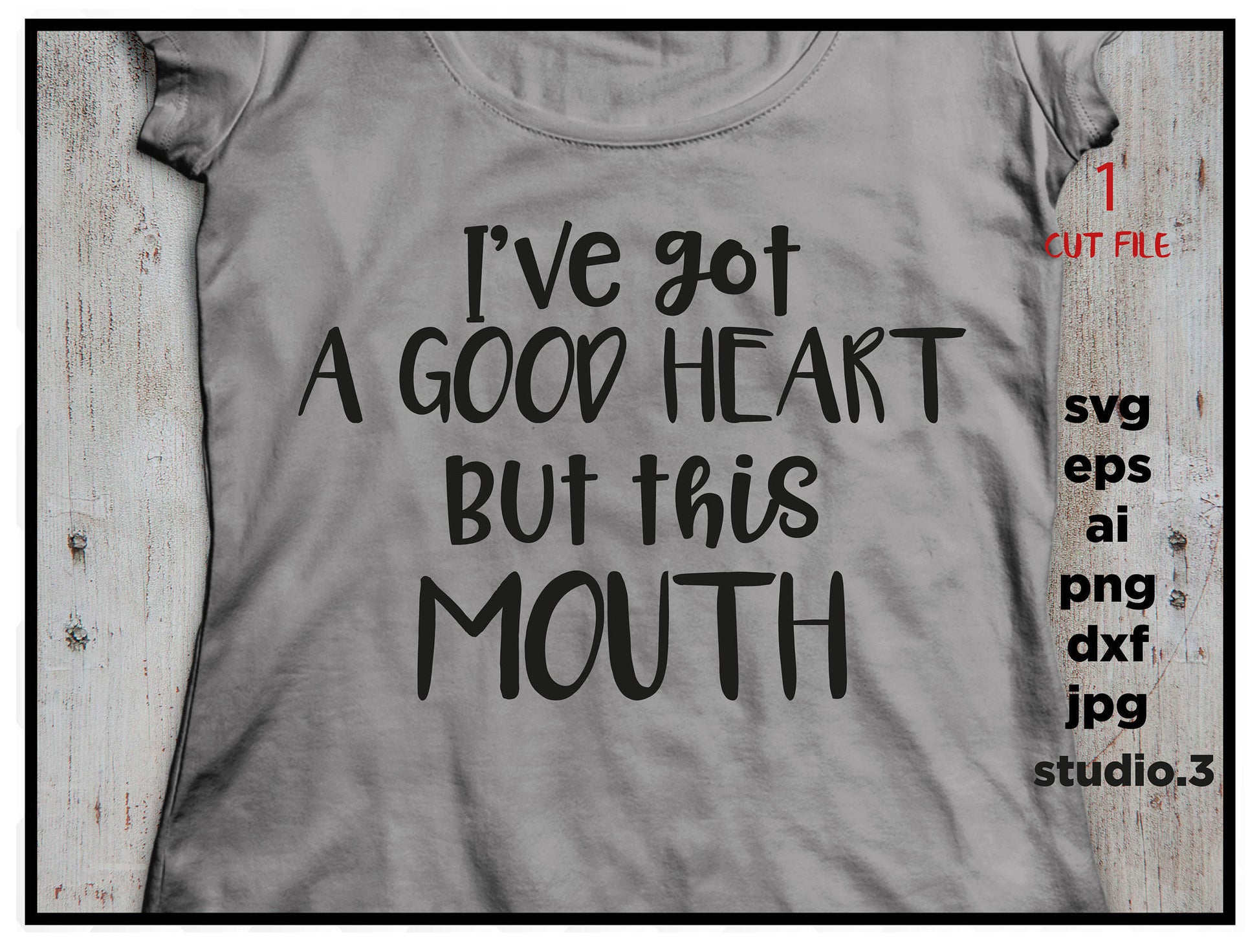 I've got a good heart but this mouth, png, dxf, eps cutting file, cut file, silhouette cameo, cuttable, clipart, dxf, cricut file