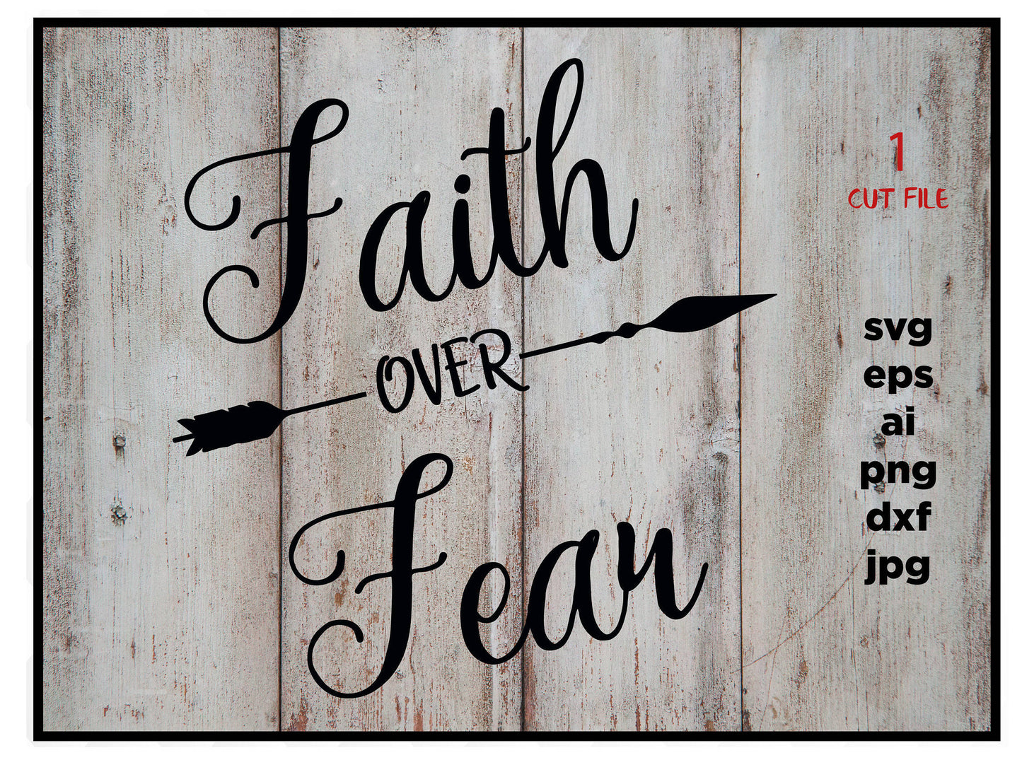 Faith Over Fear, SVG - Arrow SVG, saying SVG , eps, svg, png, jpg, cut file instant download design for cricut or silhouette