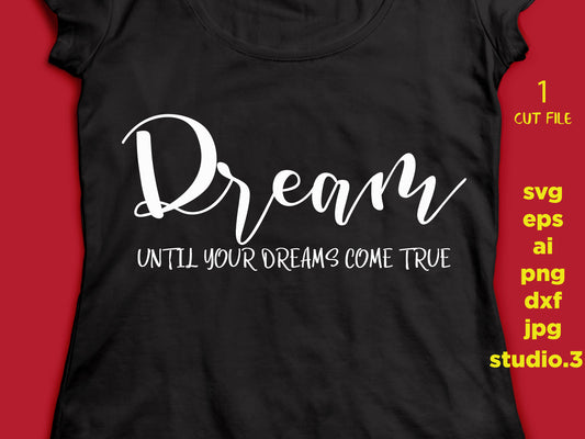 Dream Until Your Dreams Come True, png, dxf, eps cutting file, cut file, silhouette cameo, cuttable, clipart, dxf, cricut file