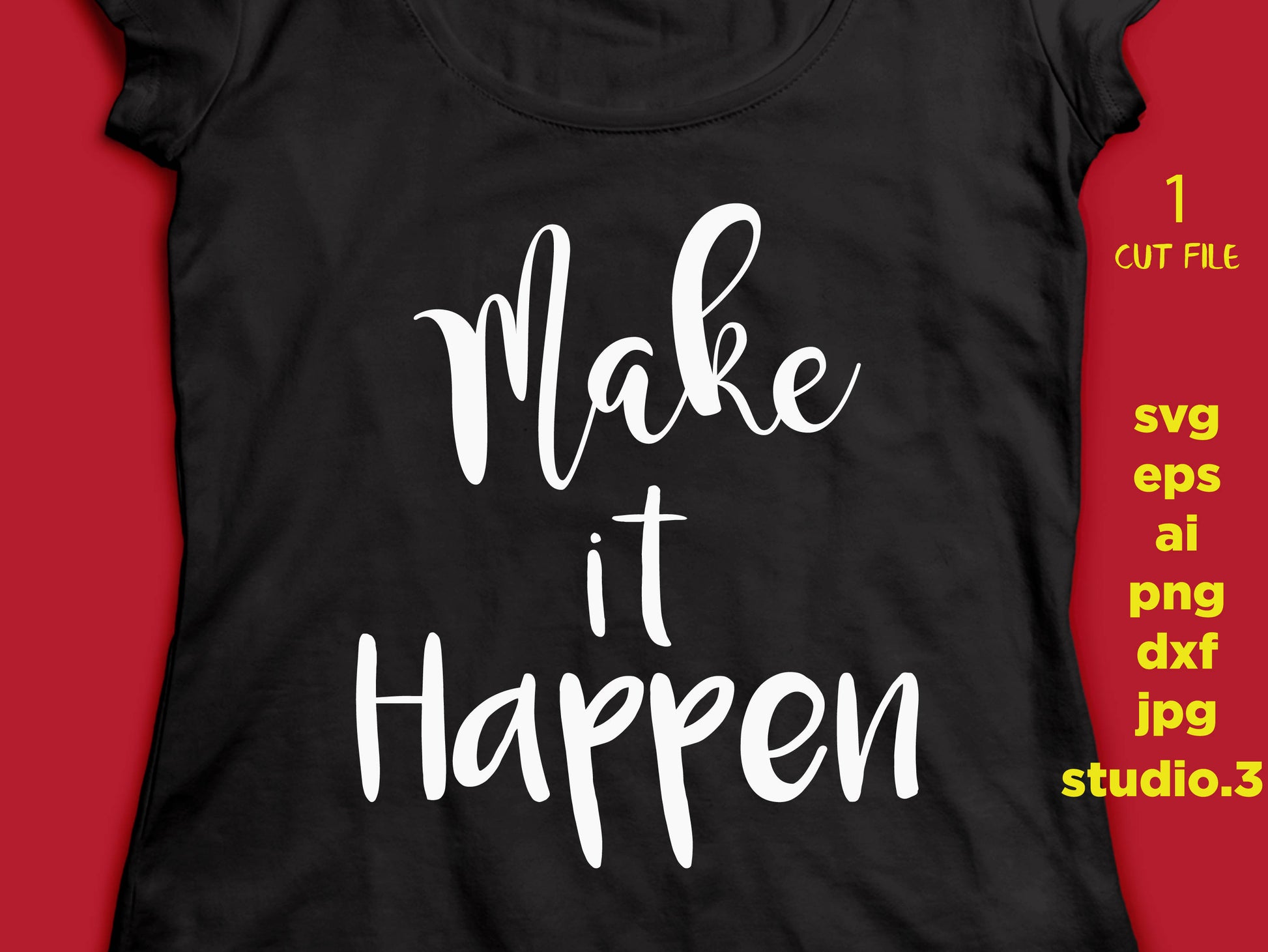 Make It Happen, motivational svg, inspirational svg, Cricut & Silhouette Cut File, DXF, cut file, eps, jpeg, png, boss svg, mother svg mom