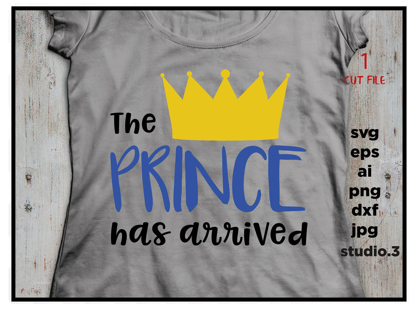 The prince has arrived newborn boy, SVG, DxF, EpS, cut file Cut file, for Cricut & silhouette, Iron on transfer, SVG Sayings, mom svg