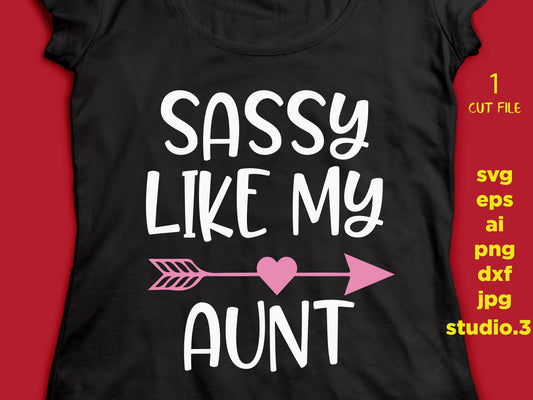 Sassy like my aunt with arrow, SVG, DxF, EpS, studio.3 Cut file, for Cricut & silhouette, Iron on transfer, SVG Sayings, girl svg