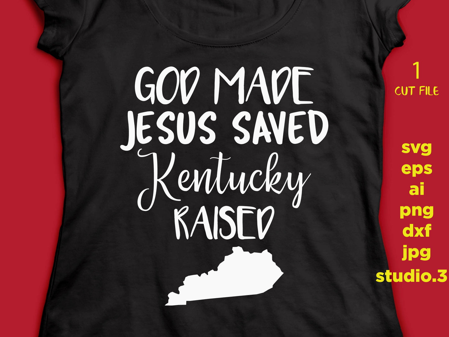 God made Jesus Saved Kentucky raised,  svg, DXF, cut file Cricut svg Silhouette svg Vinyl Cut File Digital cut file Cricut cut file