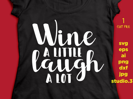 Wine a little laugh a lot svg file, wine vector, drink desigN, Silhouette Cut Files, Cricut Cut Files, eps, jpeg, png, cut file, svg, dxf