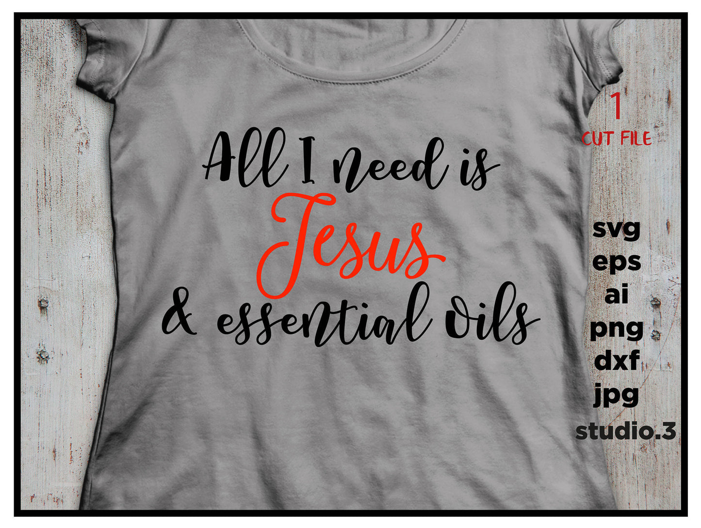 All I Need Is Jesus And Essential Oils, saying SVG , eps, svg, png, jpg, cut file instant download design for cricut or silhouette