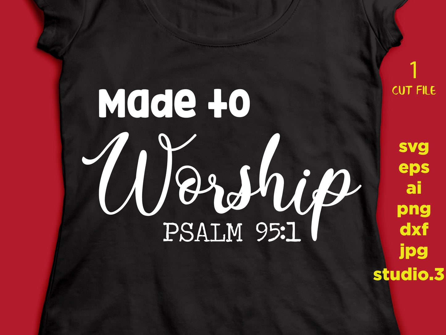 Made to worship, psalm 95:1 , Religious, png, dxf, eps ,jpg, cut file, silhouette cameo, christian svg, cricut file