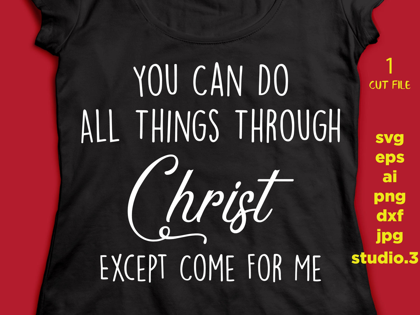 You Can Do All Things Through Christ Except Come For Me SVG, eps, DXF, png, jpg, cut file instant download design for cricut or silhouette