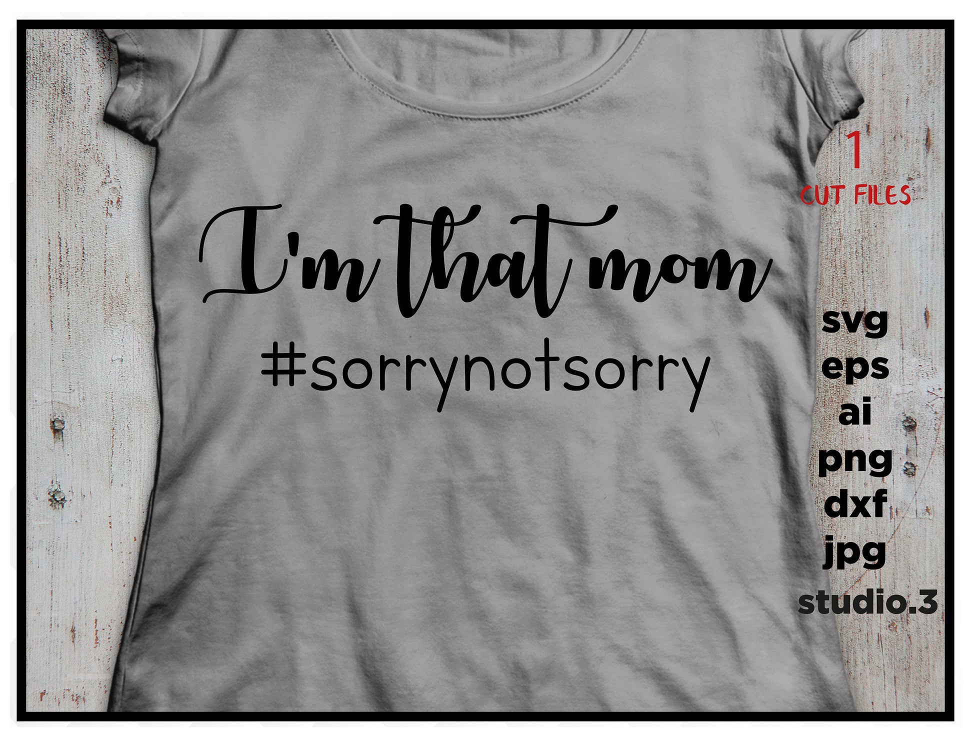 I'm that mom - #sorrynotsorry, mother, SVG, DxF, EpS, cut file Cut file, for Cricut & silhouette, Iron on transfer, mom svg