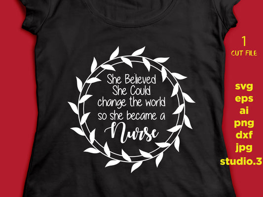 She Believed She Could So She Became A nurse, hospital, nurse SVG, Change The World, Girl Power, Strong Woman, png DxF, EpS, cut file