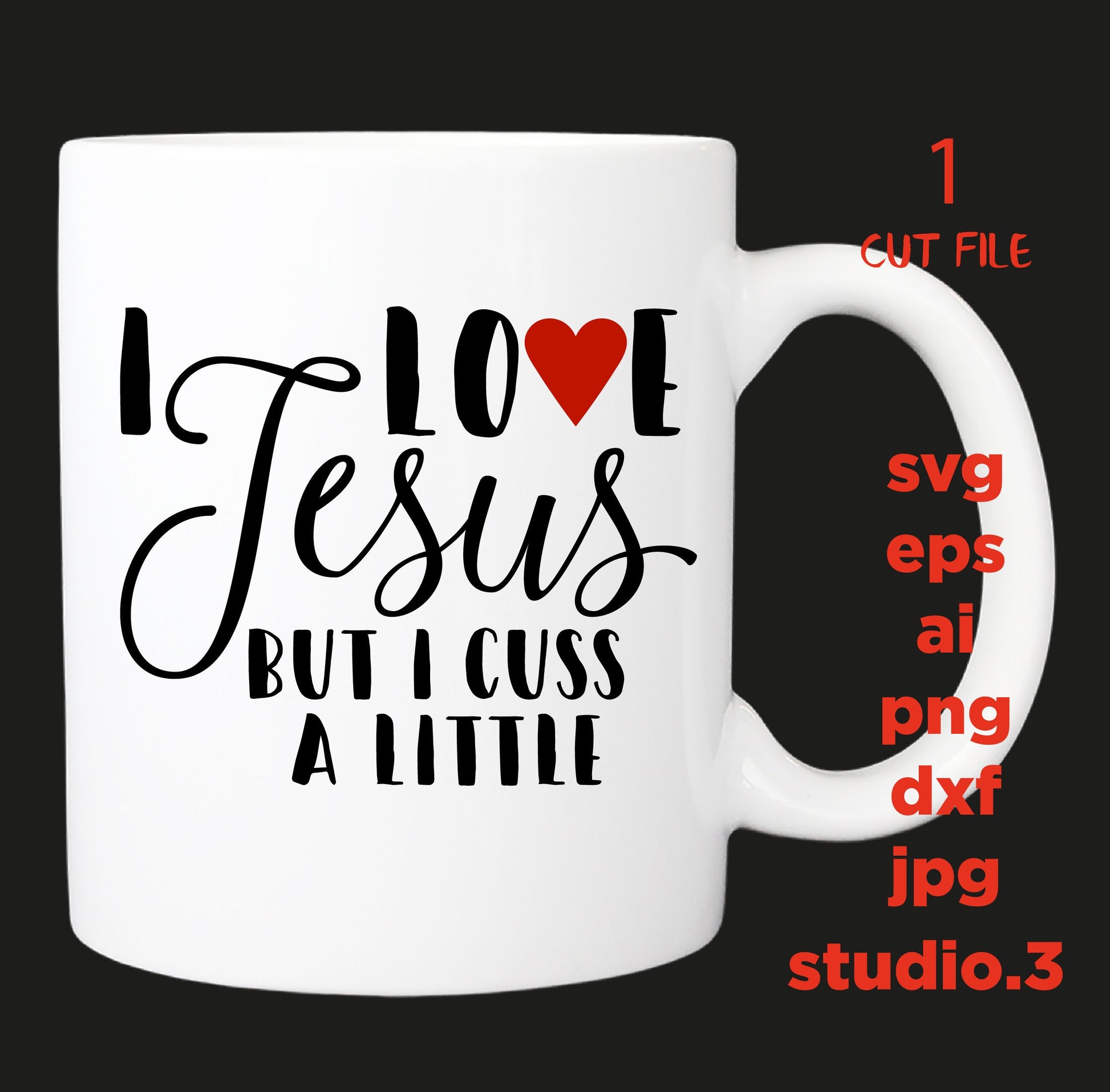 I love jesus but i cuss a little svg file, christian design, silhouette, jesus svg, cross, Christ, Christian svg, Religious svg, DXF, EPS