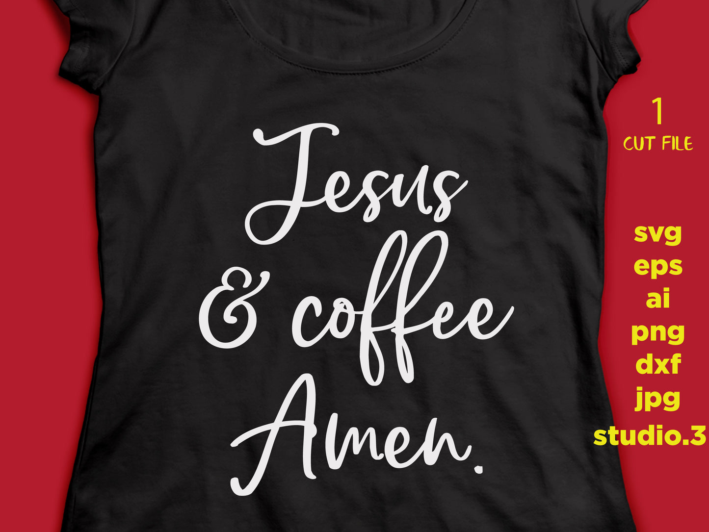 Jesus & Coffee Amen, Faith, Jesus, Bible, Coffee, svg, dxf, cut file, png, jpg file, Christian t shirts, file for Cricut and Silhouette