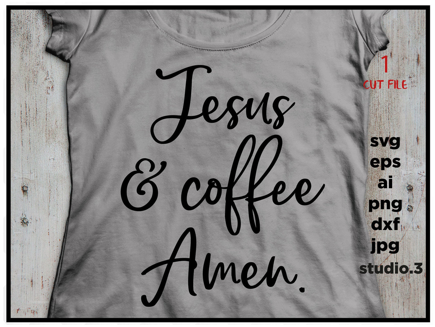 Jesus & Coffee Amen, Faith, Jesus, Bible, Coffee, svg, dxf, cut file, png, jpg file, Christian t shirts, file for Cricut and Silhouette