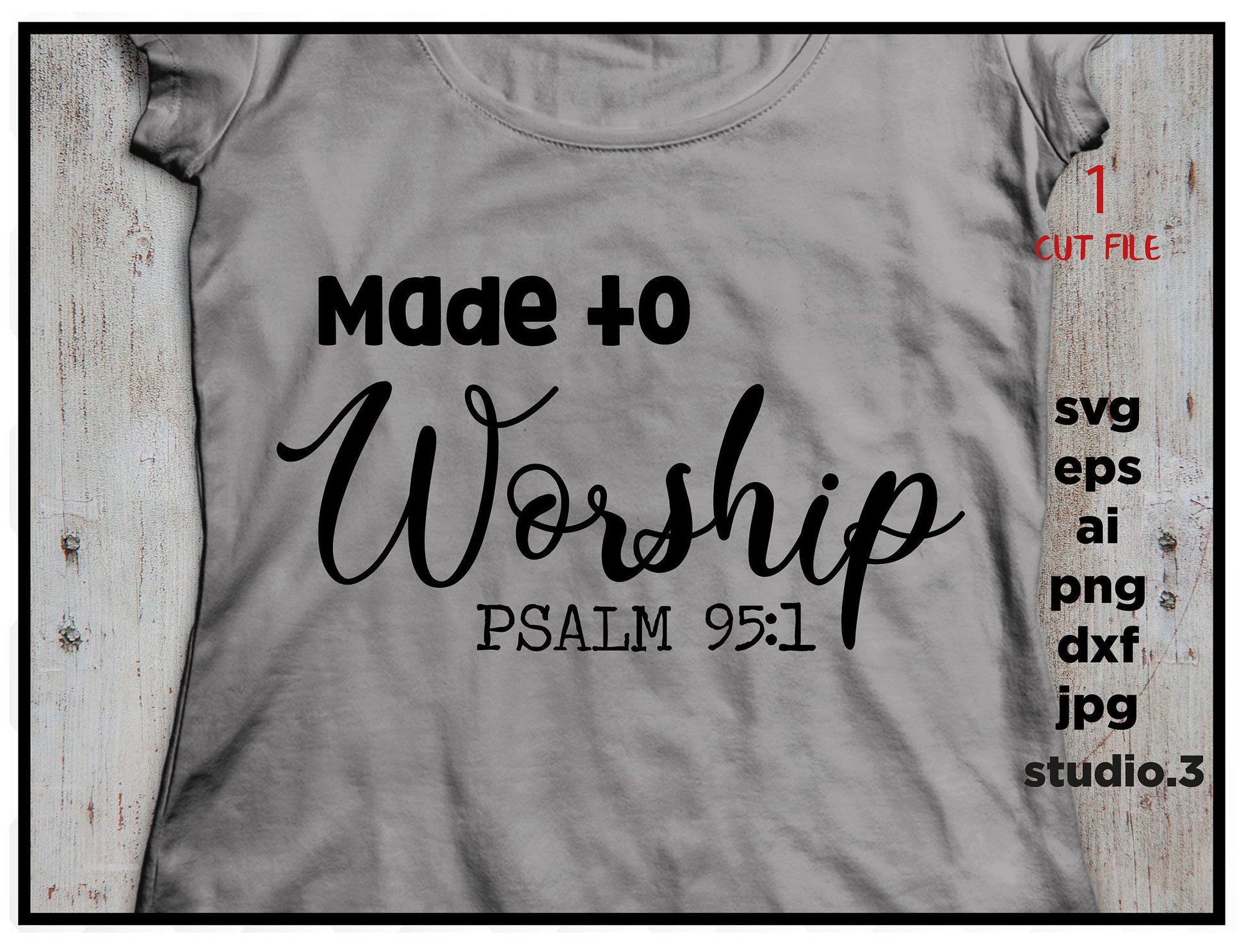 Made to worship, psalm 95:1 , Religious, png, dxf, eps ,jpg, cut file, silhouette cameo, christian svg, cricut file