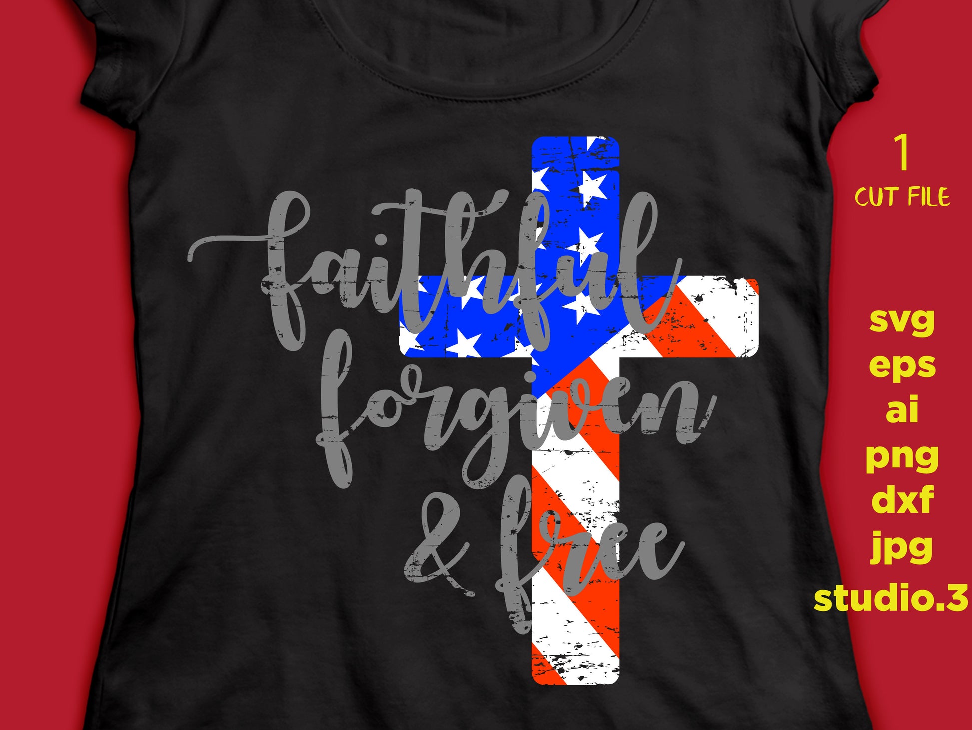 Faithful forgiven and free, independence day SVG DFX Cut file Cricut, 4th of july, Patriotic t shirt, fourth of july, cut file, png, jpeg