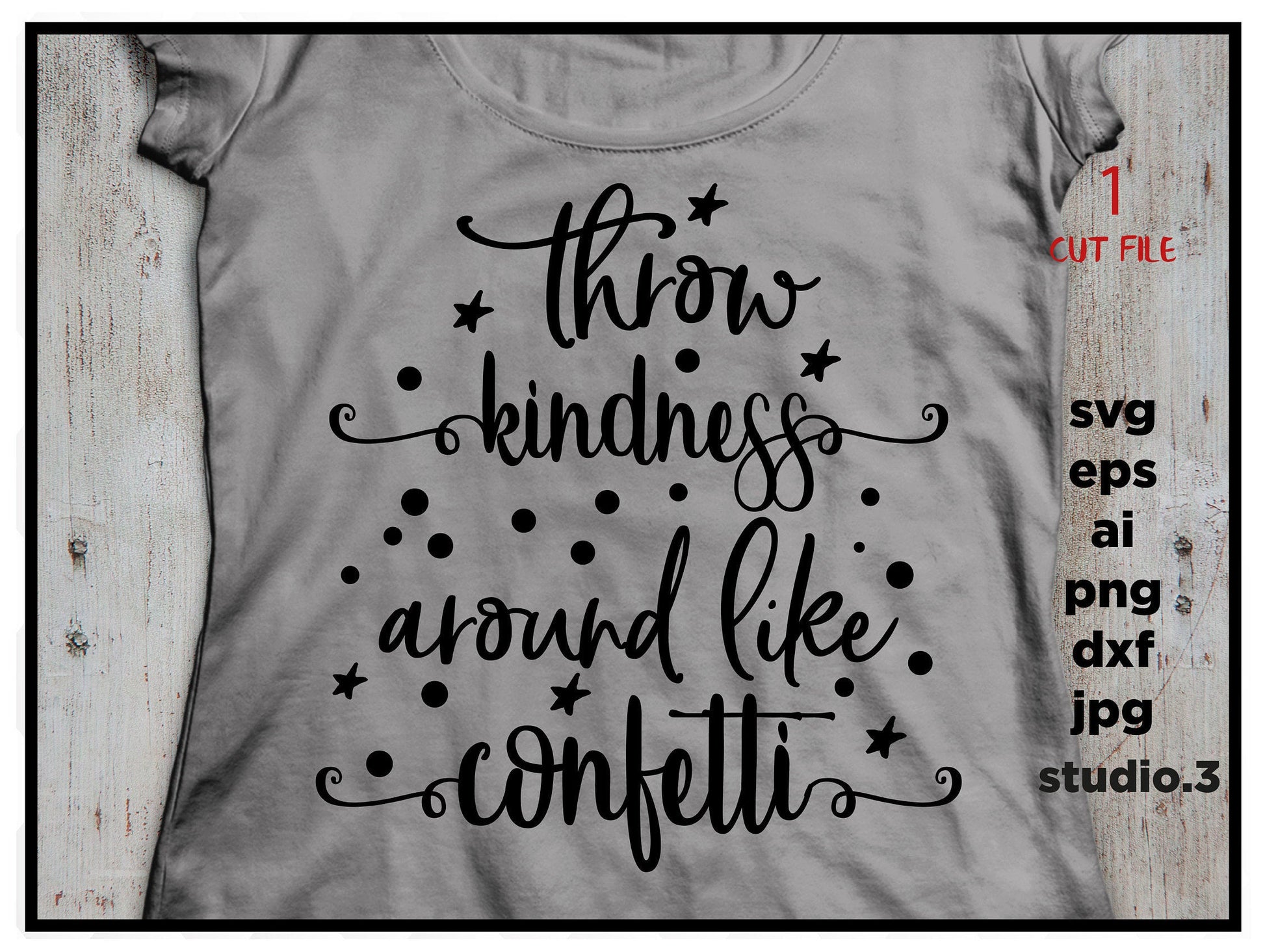 Throw Kindness Around Like Confetti, saying SVG, eps, png, jpg for paper on transfer, cut file, download design for cricut or silhouette