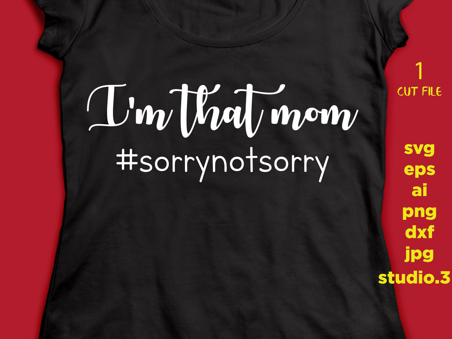 I'm that mom - #sorrynotsorry, mother, SVG, DxF, EpS, cut file Cut file, for Cricut & silhouette, Iron on transfer, mom svg