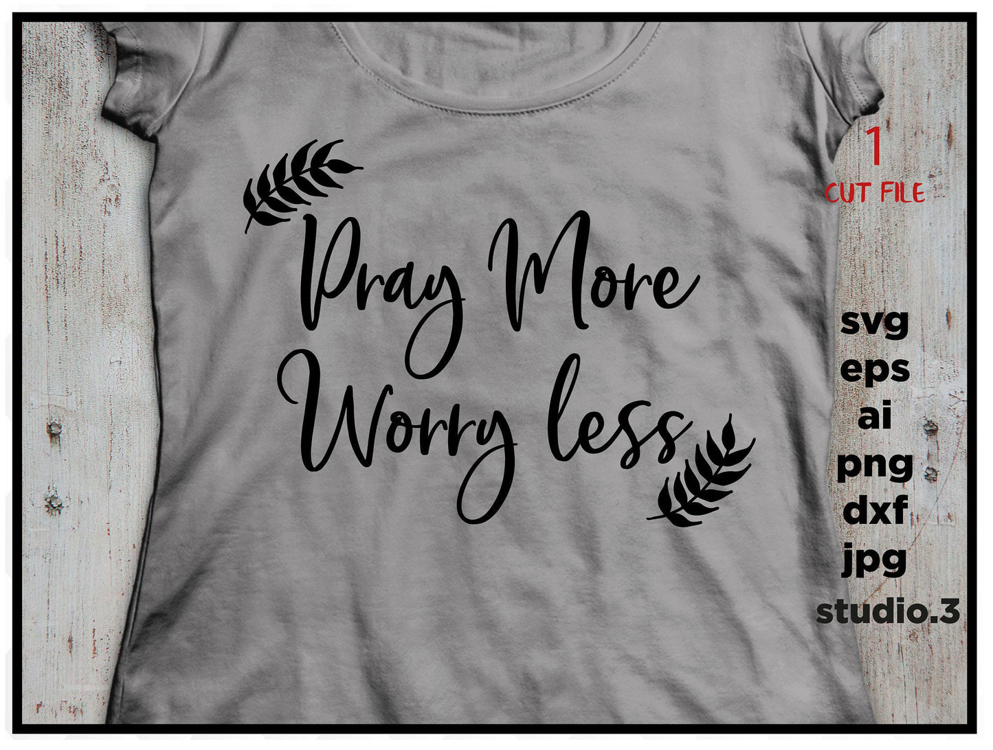 Pray More Worry Less, Christian svg, FAITH SVG, Svg, DXF, eps, png, jpg mirror for paper on transfer, cut file, for cricut or silhouette