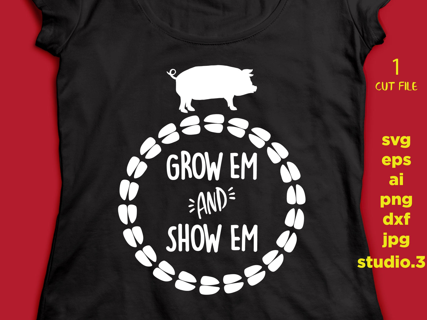 Grow em and show em, pig, farm svg, DxF, EpS, cut file, jpg reverse for paper transfer, for Cricut & silhouette