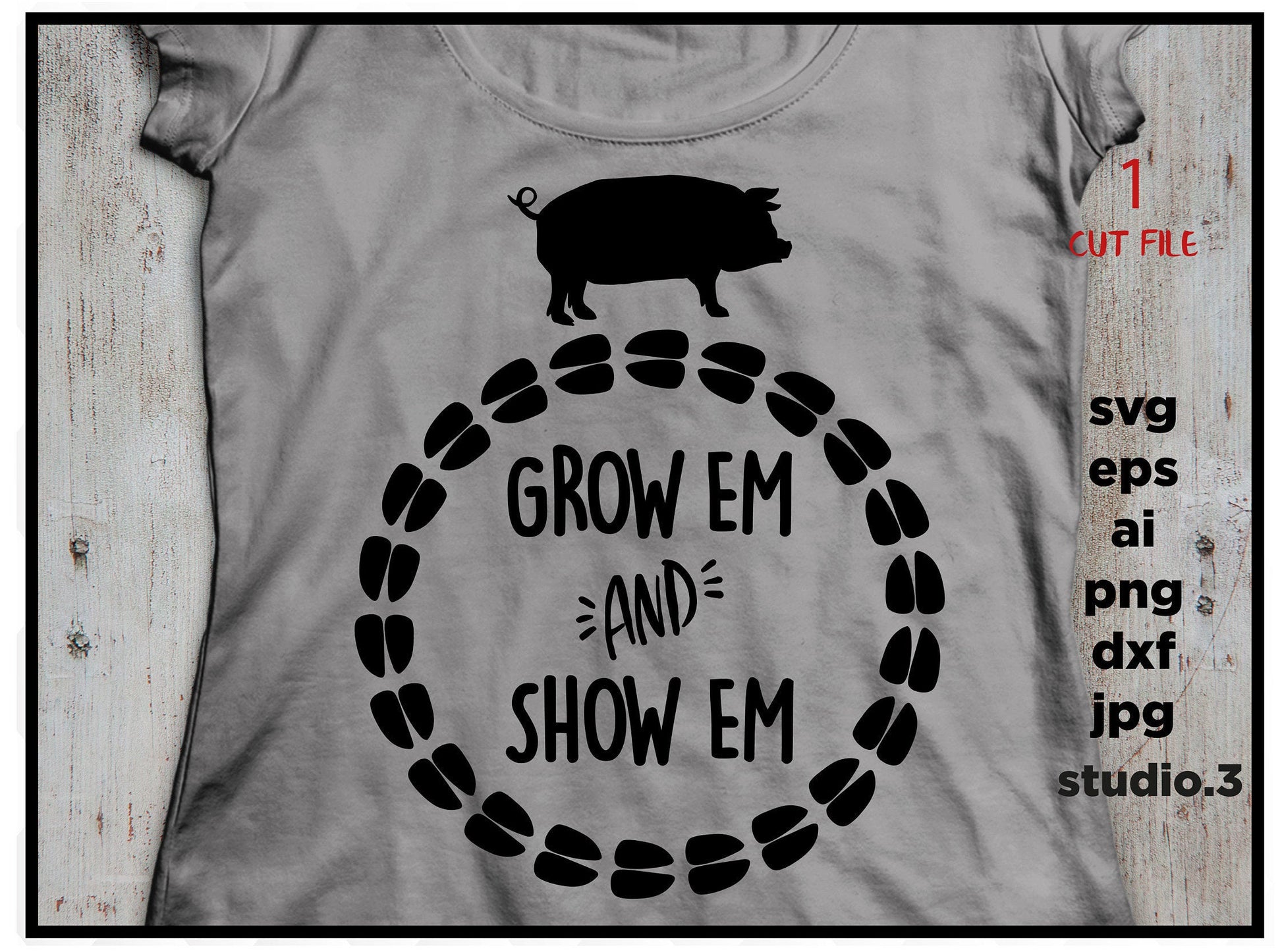 Grow em and show em, pig, farm svg, DxF, EpS, cut file, jpg reverse for paper transfer, for Cricut & silhouette