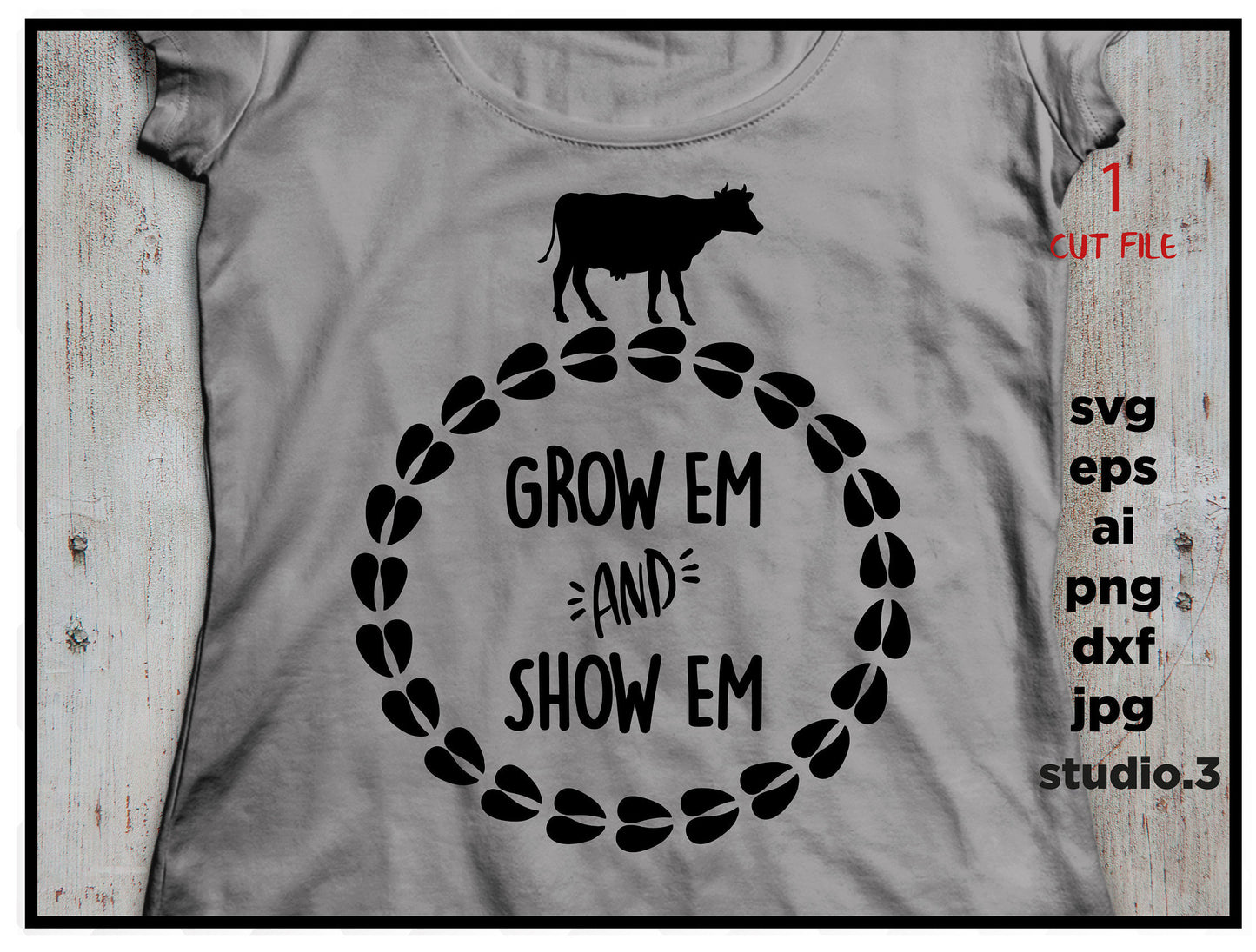 Grow em and show em, COW, farm svg, cow svg, DxF, EpS, cut file, jpg reverse for paper transfer, for Cricut & silhouette