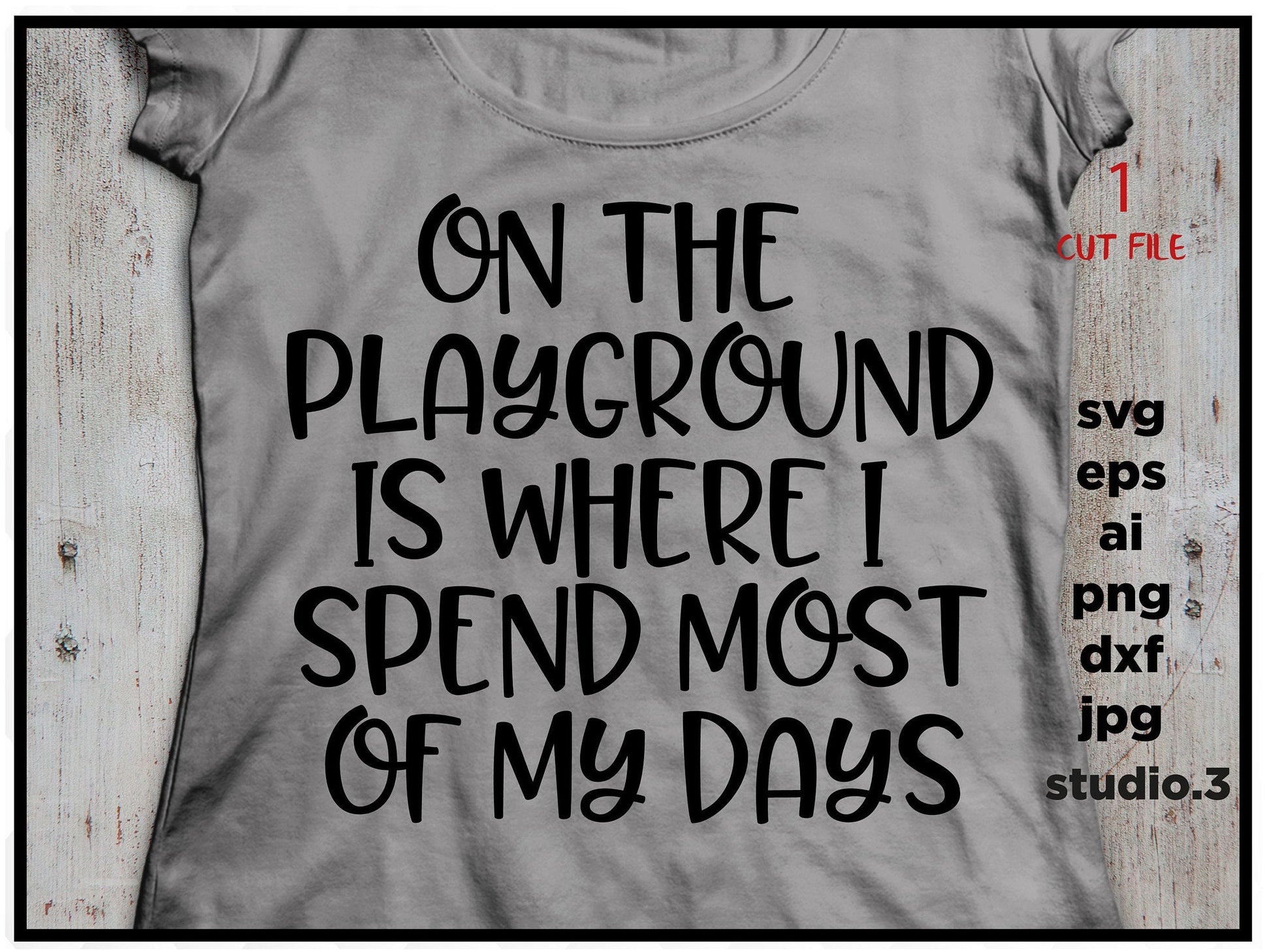 On the playground is where i spend most of my days, SVG, DxF, EpS, cut file Cut file, for Cricut & silhouette, Iron on transfer, SVG Sayings