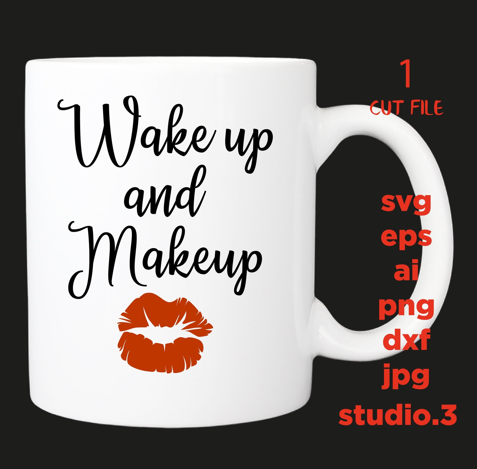 Wake up and make up - Makeup Quote,  Cricut & Silhouette Cut File, DXF, cut file, eps, jpeg, png, girl svg, mother svg, make up svg