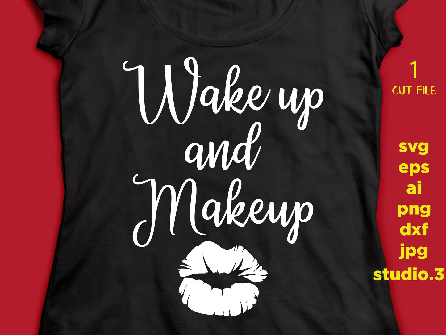 Wake up and make up - Makeup Quote,  Cricut & Silhouette Cut File, DXF, cut file, eps, jpeg, png, girl svg, mother svg, make up svg