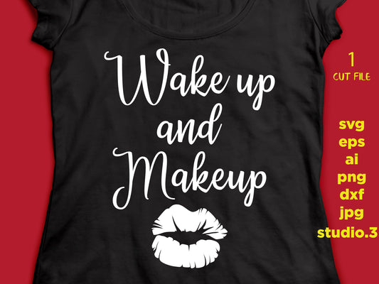 Wake up and make up - Makeup Quote,  Cricut & Silhouette Cut File, DXF, cut file, eps, jpeg, png, girl svg, mother svg, make up svg