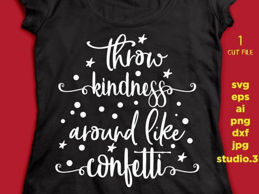 Throw Kindness Around Like Confetti, saying SVG, eps, png, jpg for paper on transfer, cut file, download design for cricut or silhouette