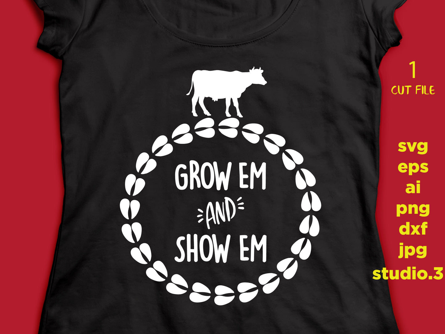 Grow em and show em, COW, farm svg, cow svg, DxF, EpS, cut file, jpg reverse for paper transfer, for Cricut & silhouette