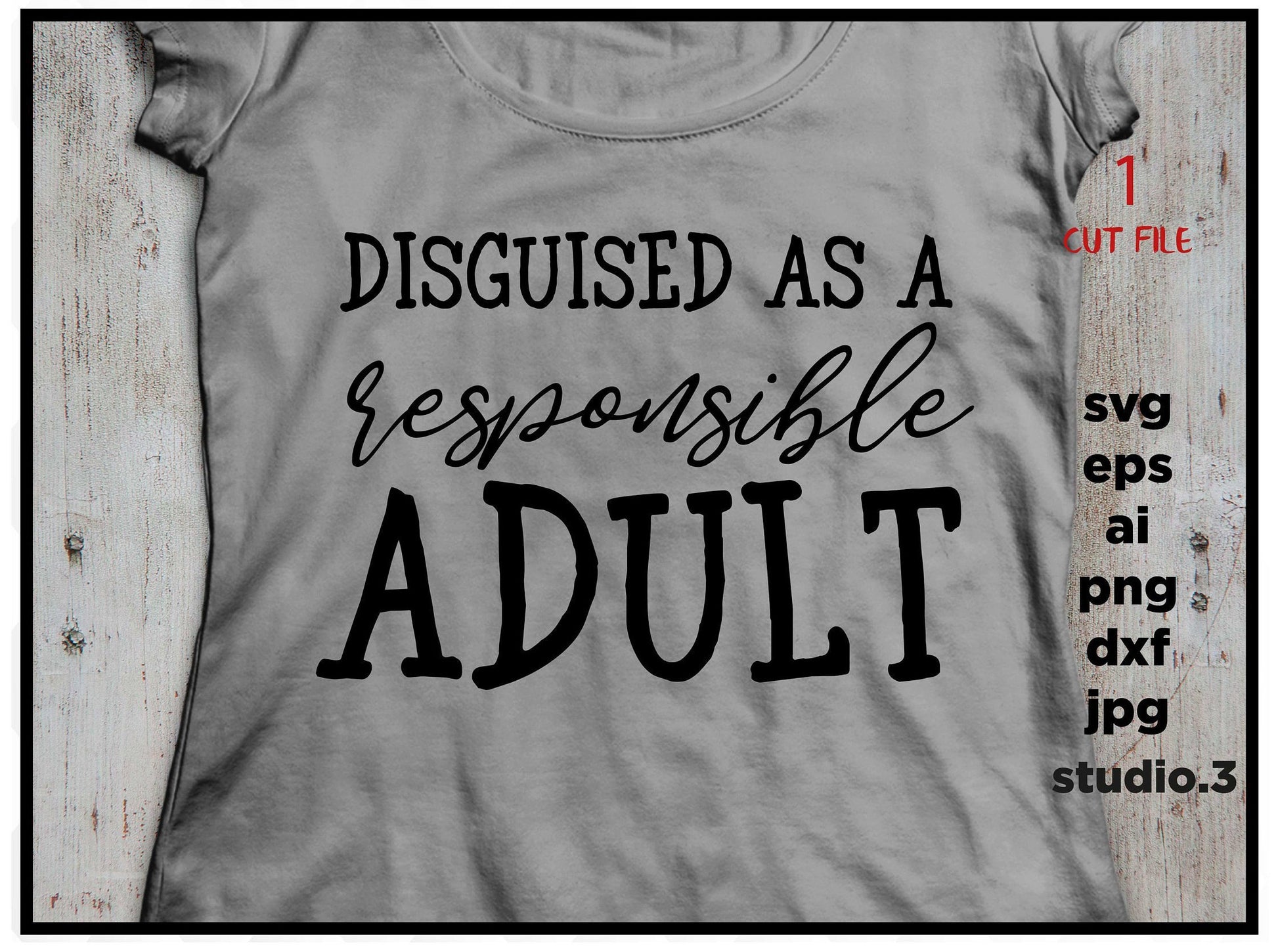 Disguised as a responsible adult,  svg , eps, png, jpg for paper on transfer, cut file, for cricut or silhouette, FUNNY T SHIRT