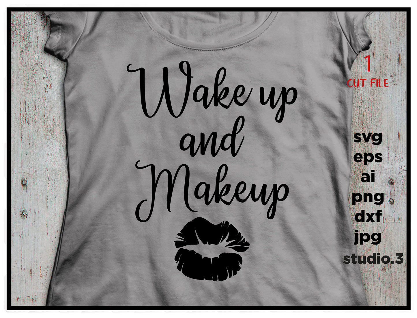 Wake up and make up - Makeup Quote,  Cricut & Silhouette Cut File, DXF, cut file, eps, jpeg, png, girl svg, mother svg, make up svg