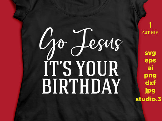 Go Jesus It's Your Birthday, Christmas funny shirt, Christmas shirt dxf svg, png, jpg mirror paper transfer, cut file, cricut or silhouette