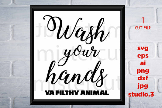 Wash Your Hands, Ya Filthy Animal svg, DXF, cut file, png, eps, bathroom printable Modern Farmhouse svg, bathroom sign, jpg paper transfer