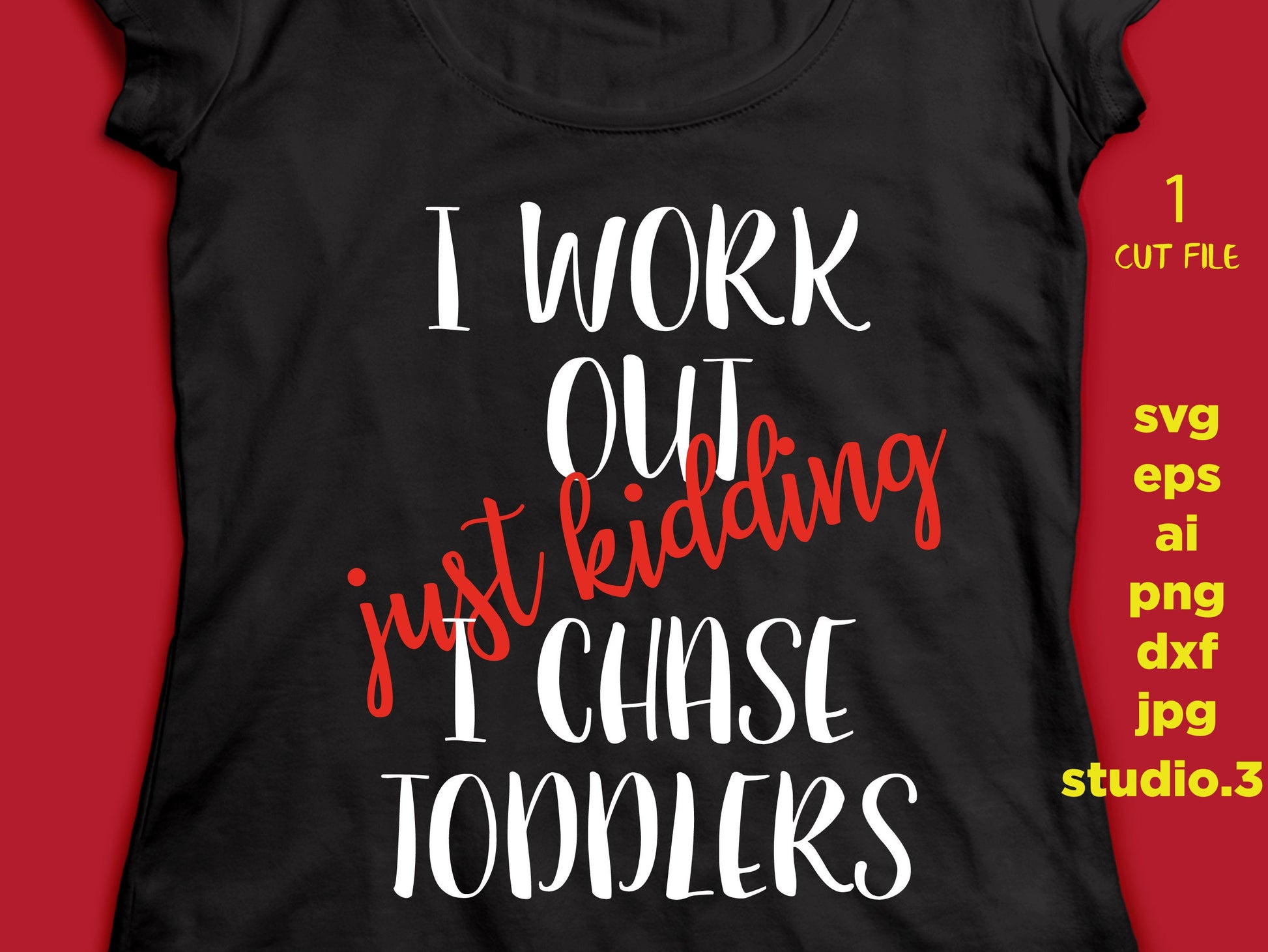 I Work Out, Just Kidding, I Chase Toddler, SVG, DxF, EpS, cut file Cut file, for Cricut & silhouette, Iron on transfer, SVG Sayings, MOM