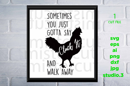 Sometimes You Just Gotta Say Cluck It And Walk Away Svg, Apron, Cutting Board, DXF, cut file, png, kitchen printable, jpg paper transfer