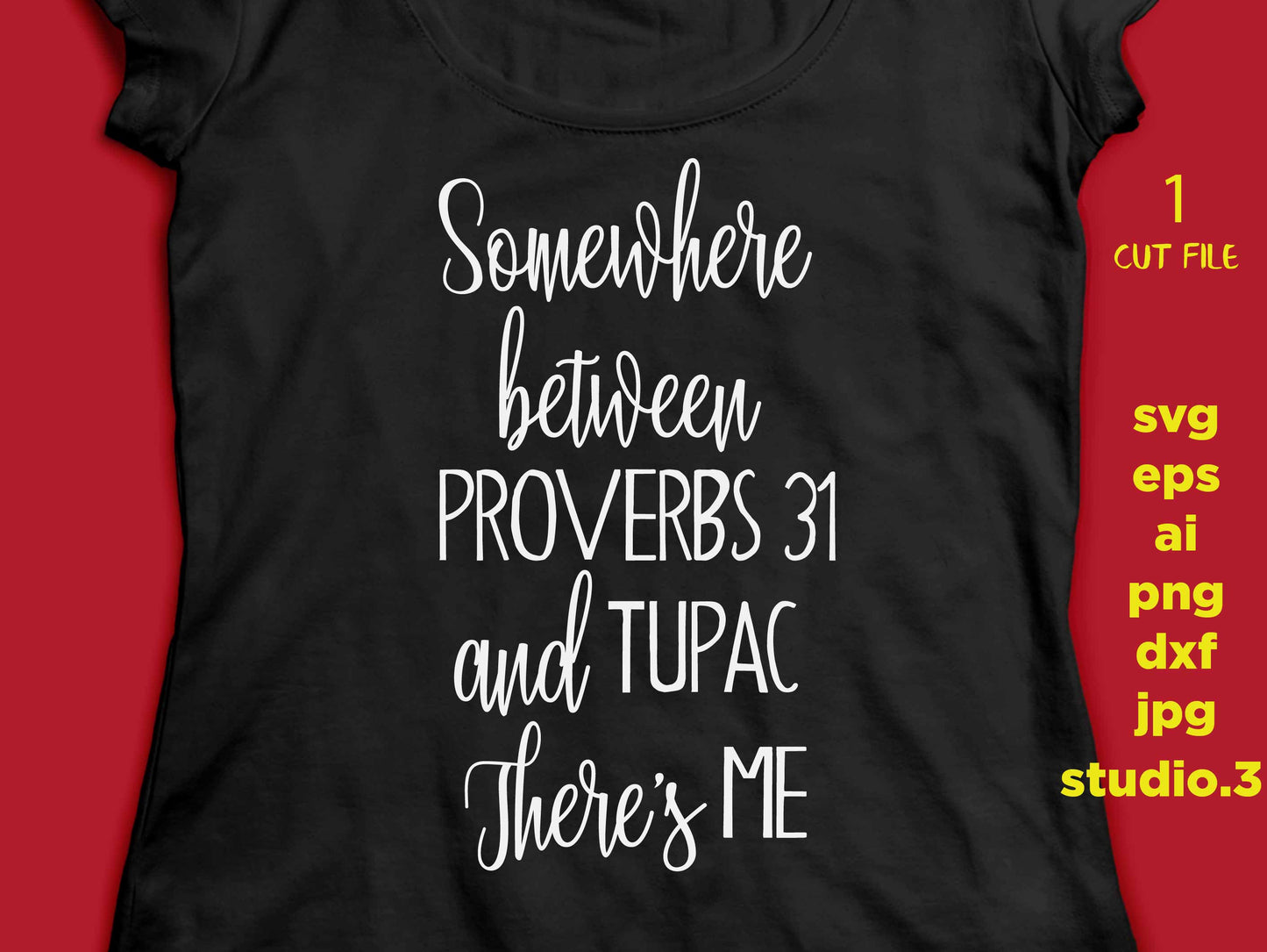 Somewhere between Proverbs 31 Tupac there's me SVG,  sassy SVG, T SHIRT, Sign svg, dxf png, jpg transfer, cut file, cricut, silhouette