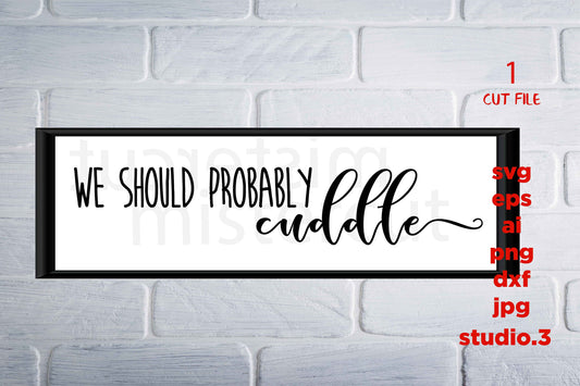 We Should Probably Cuddle svg | Cuddle svg  SVG, DxF, EpS, cut file, jpg reverse for paper transfer, for Cricut & silhouette