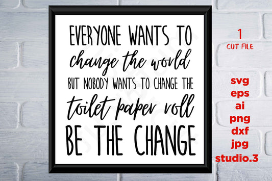 Everyone Wants To Change The World toilet paper svg, bathroom printable Modern Farmhouse svg, bathroom sign, jpg paper transfer