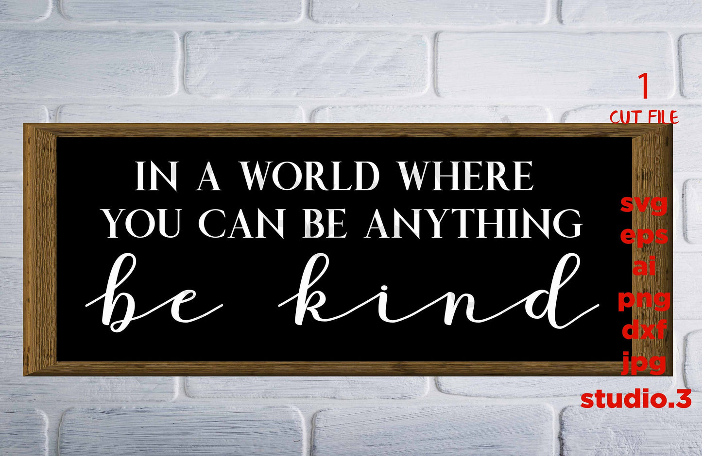 In a World Where You Can Be Anything Be Kind, Farmhouse Style svg, Wall Art, Home Decor, Svg, DXF, eps, png, jpg paper transfer, cut file